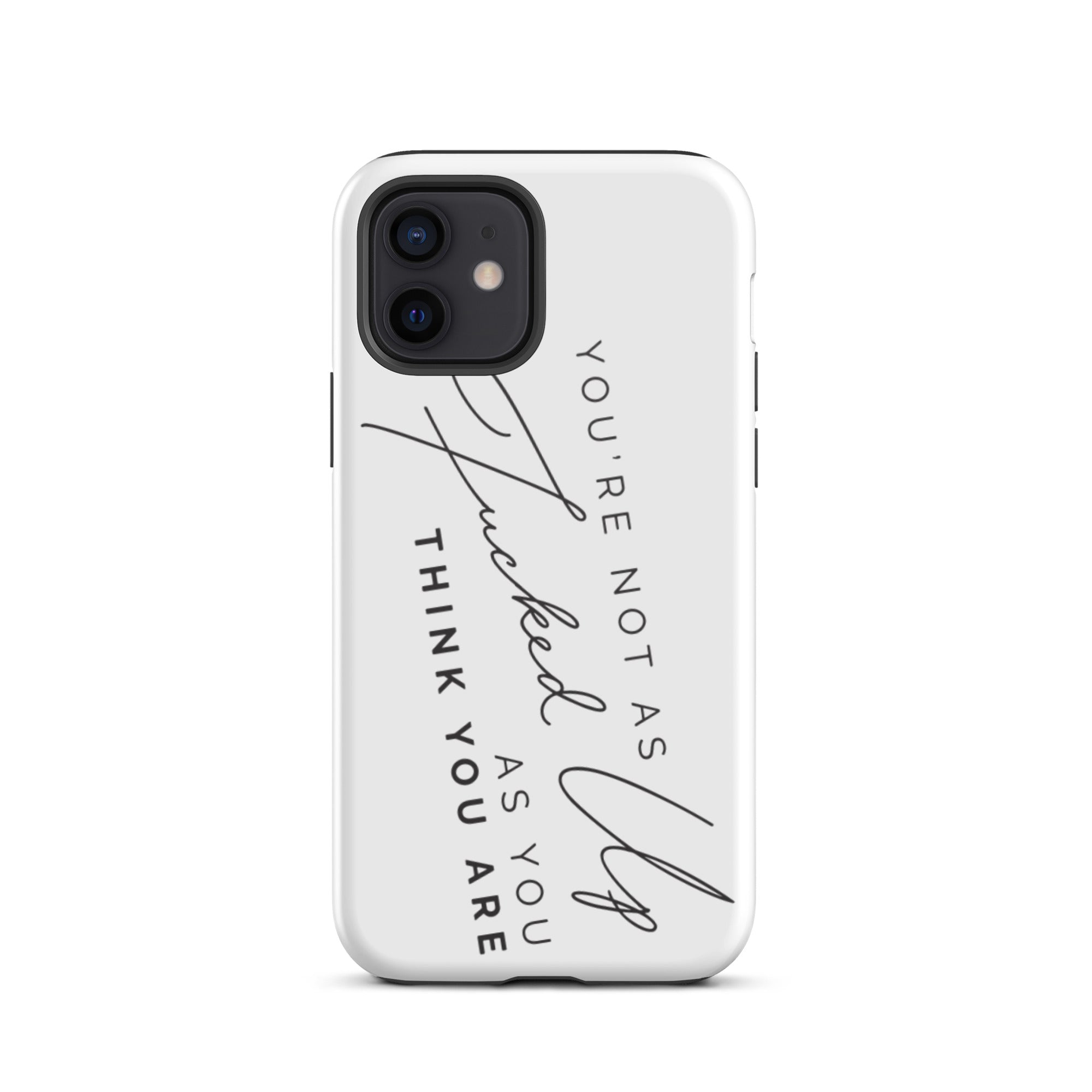 You're Not As Fucked Up As You Think You Are | iPhone tough case