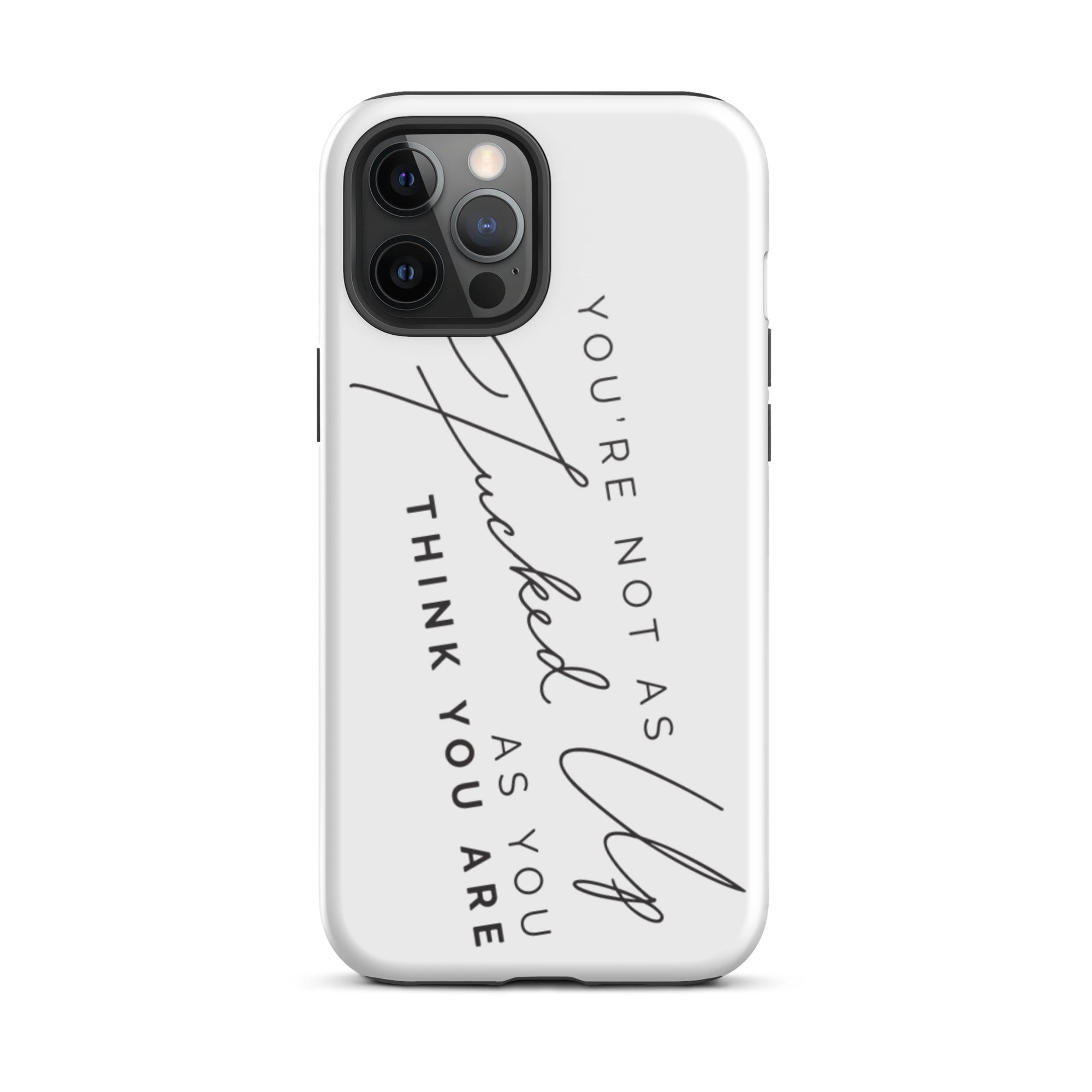 You're Not As Fucked Up As You Think You Are | iPhone tough case