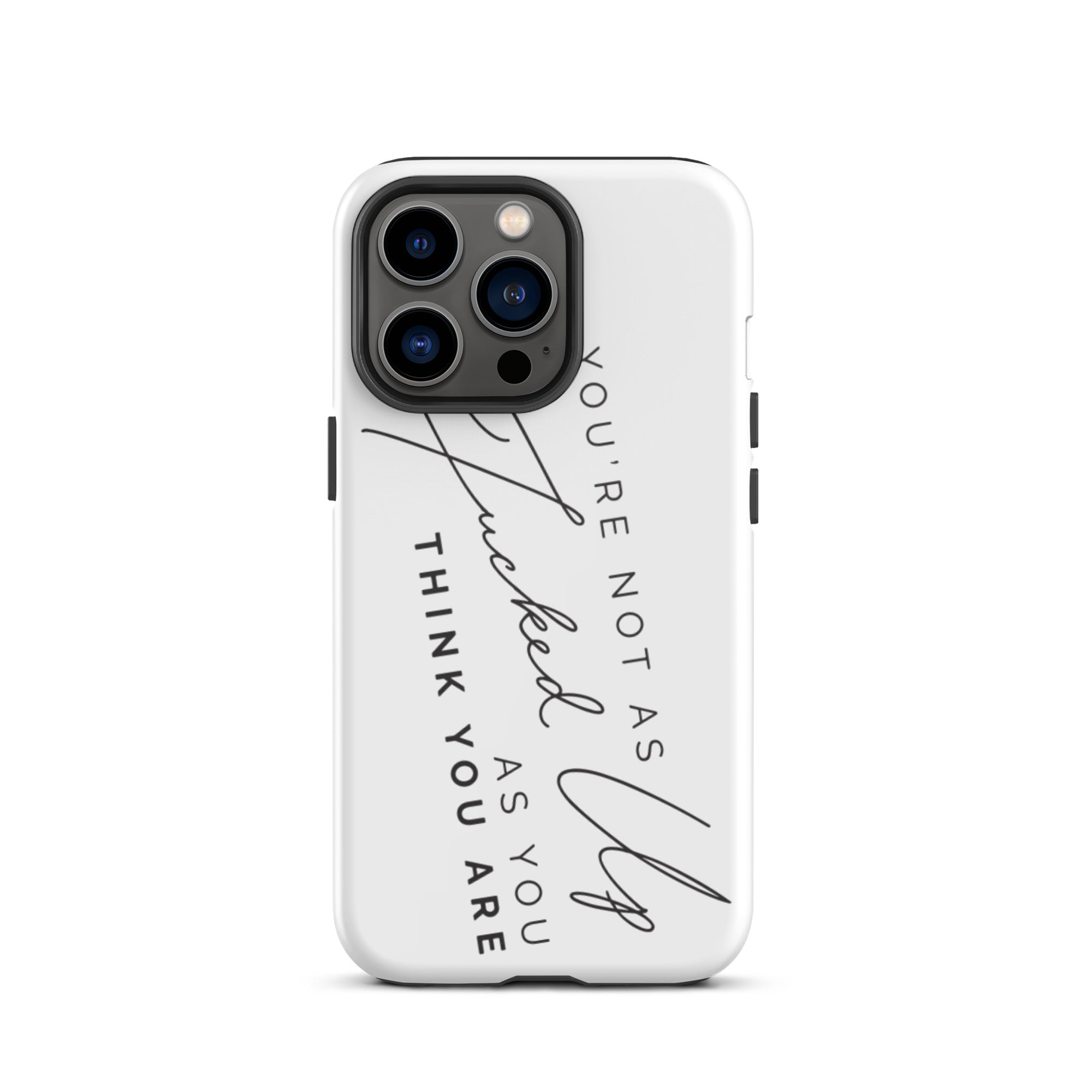 You're Not As Fucked Up As You Think You Are | iPhone tough case