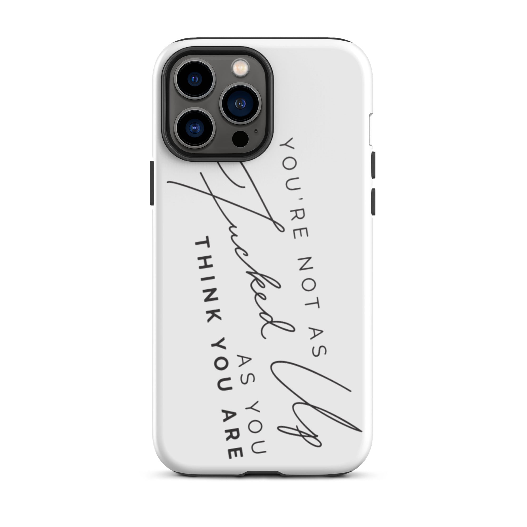 You're Not As Fucked Up As You Think You Are | iPhone tough case