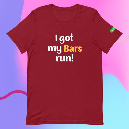 I got my Bars run | Unisex t-shirt | Dark