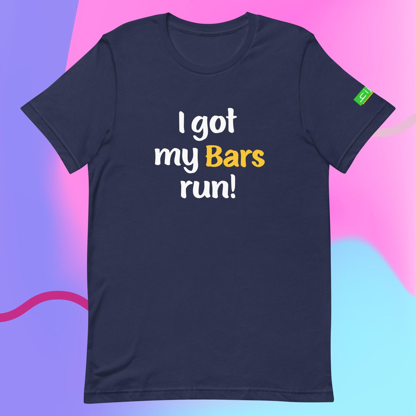 I got my Bars run | Unisex t-shirt