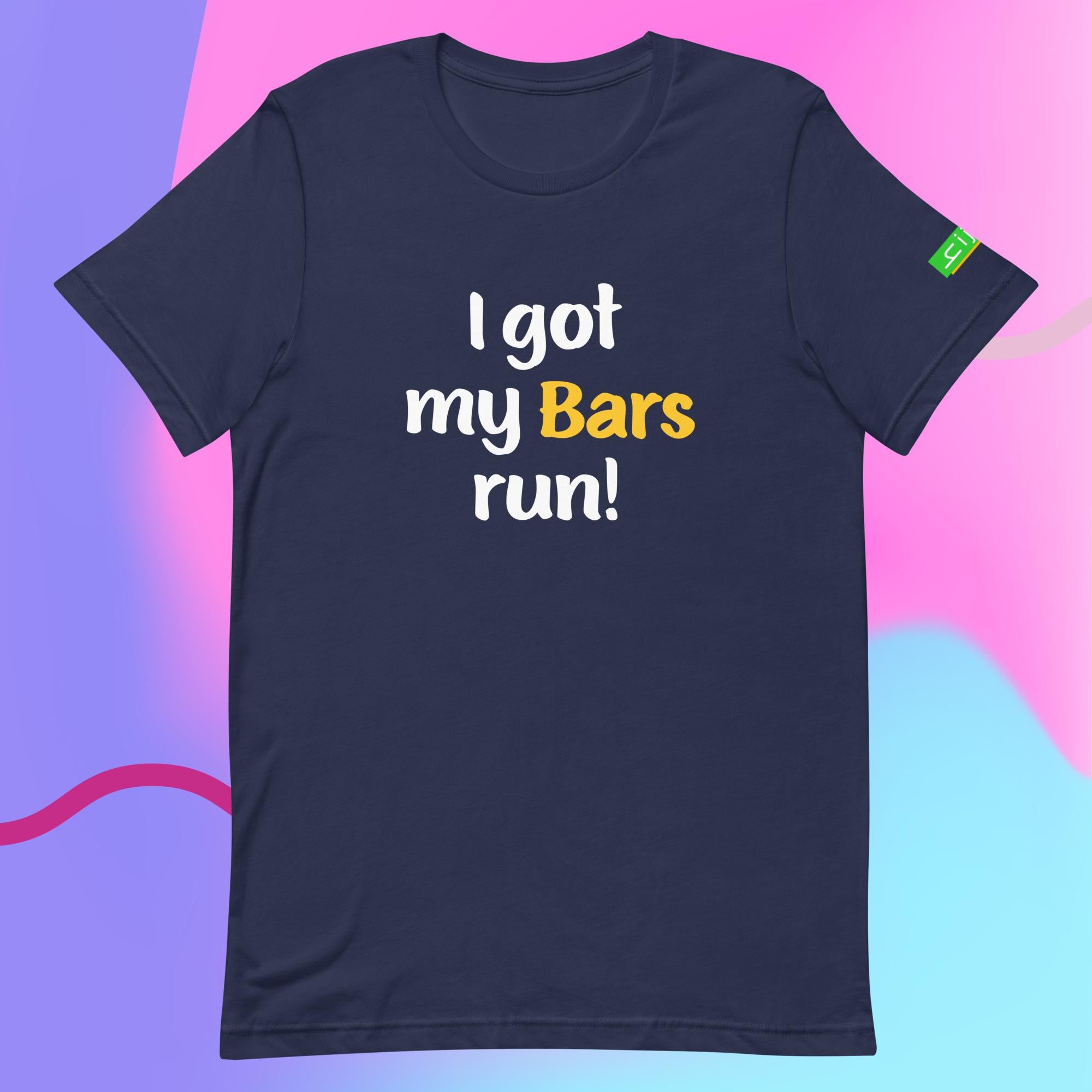 I got my Bars run | Unisex t-shirt | Dark