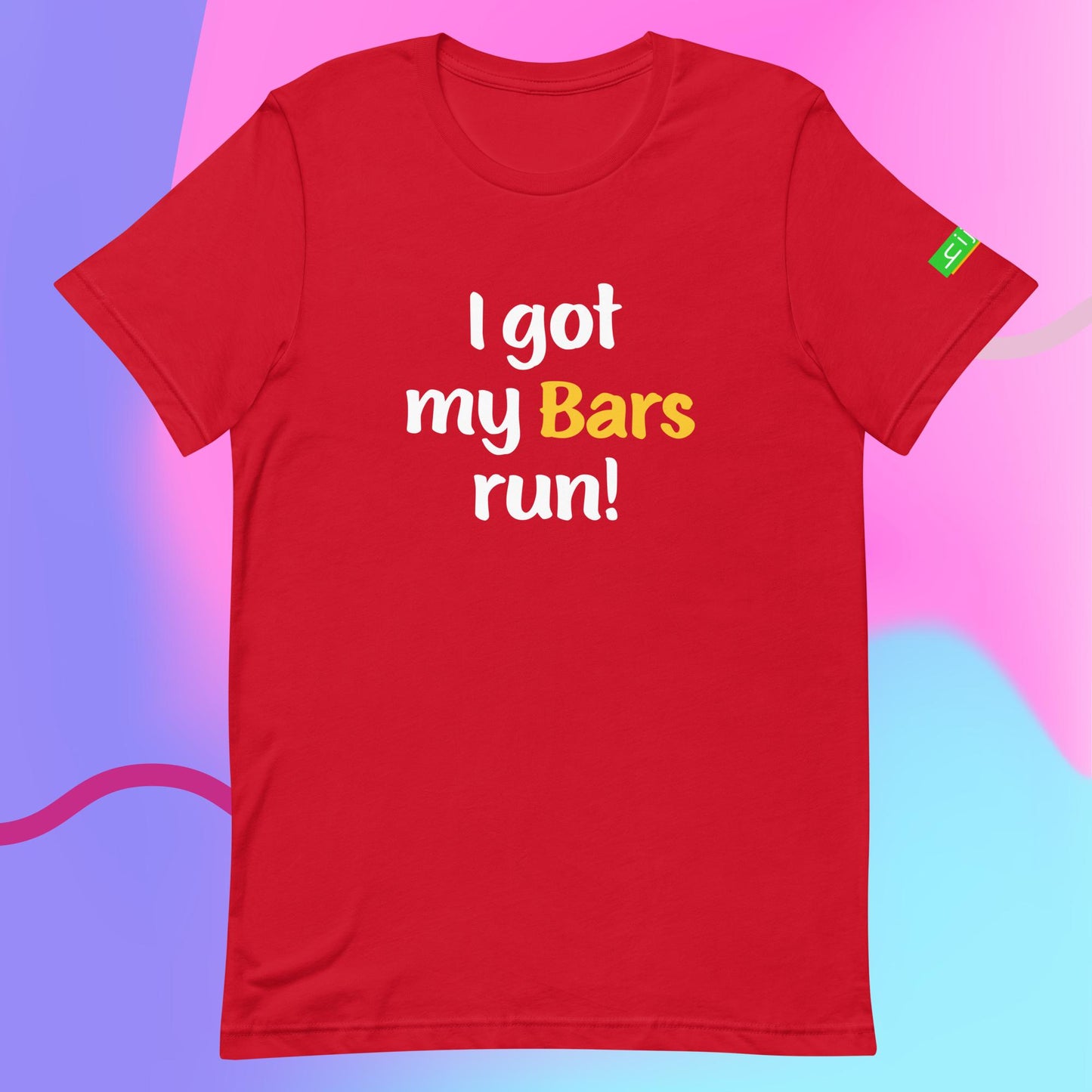 I got my Bars run | Unisex t-shirt