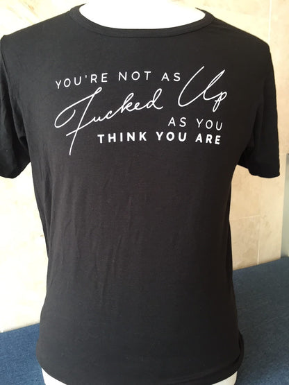 You're Not As Fucked Up As You Think You Are | Men's t-shirt