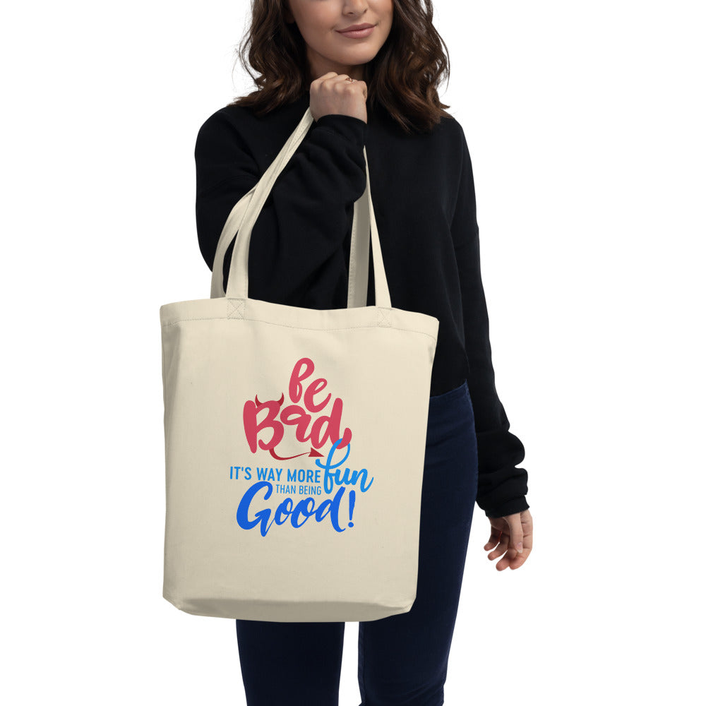 Be Bad It’s Way More Fun Than Being Good | Eco Tote Bag