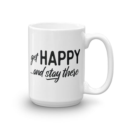 Get Happy and Stay There | Mug