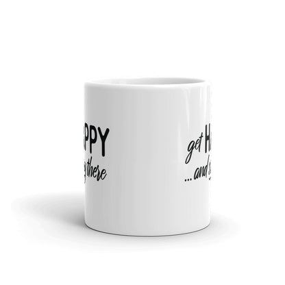 Get Happy and Stay There | Mug