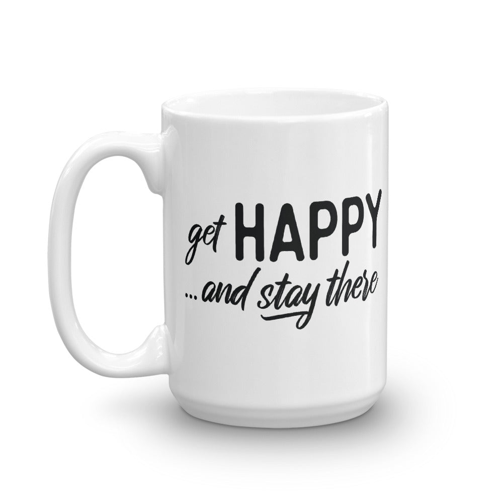 Get Happy and Stay There | Mug