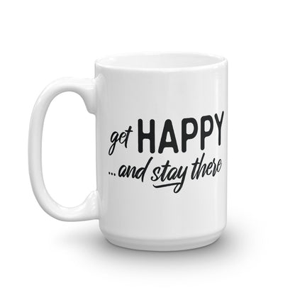 Get Happy and Stay There | Mug