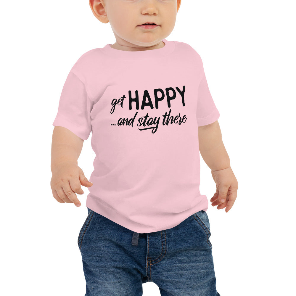 "Get happy stay there" Baby Jersey Short Sleeve Tee