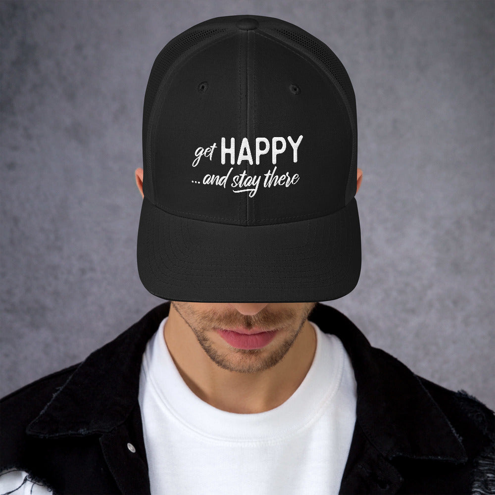 Get Happy and Stay There | Trucker Cap