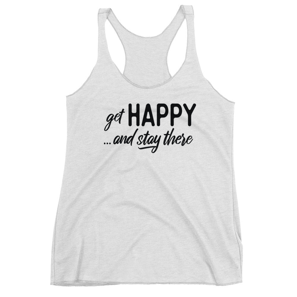 Get Happy and Stay There | Women's Racerback Tanktop