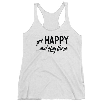 Get Happy and Stay There | Women's Racerback Tanktop