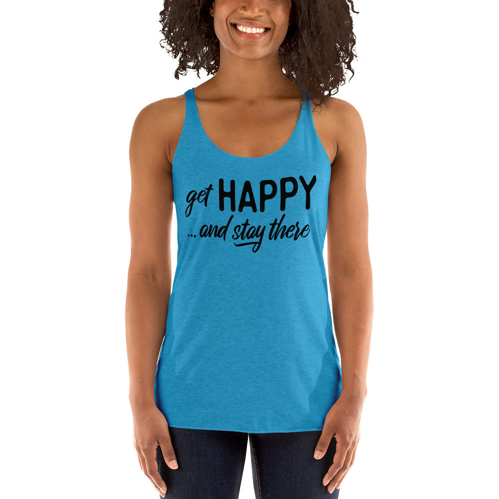 Get Happy and Stay There | Women's Racerback Tanktop