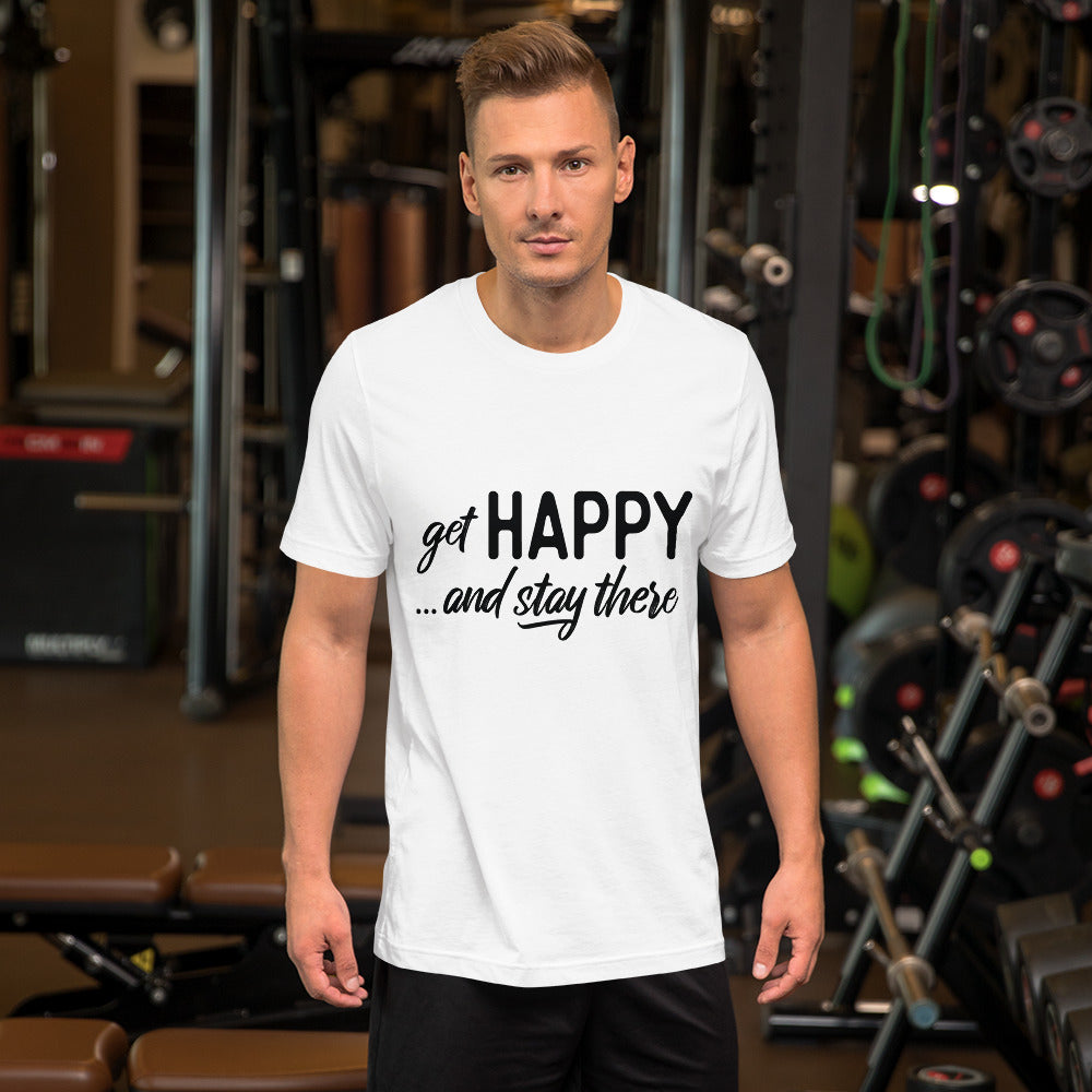 Get happy stay there | Unisex T-Shirt