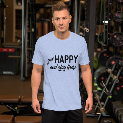 Get happy stay there | Unisex T-Shirt