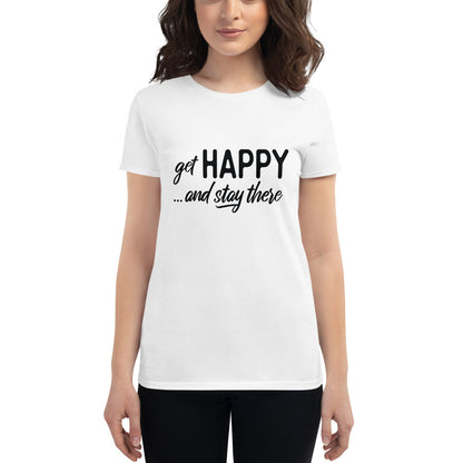 Get happy stay there | Women's short sleeve t-shirt