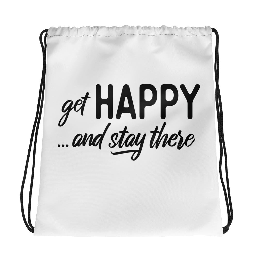 Get Happy and Stay There | Drawstring bag