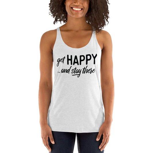 Get Happy and Stay There | Women's Racerback Tanktop