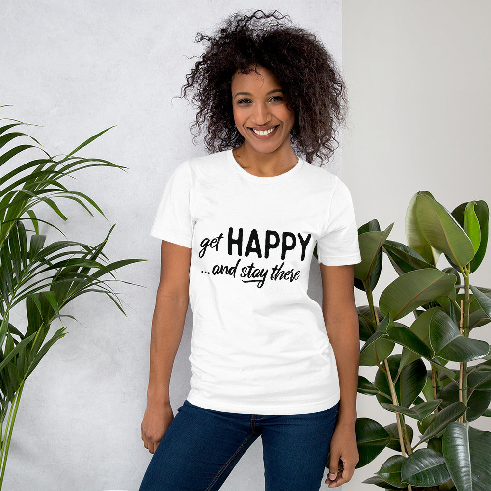 Get happy stay there | Unisex T-Shirt