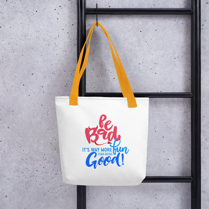 Be Bad It’s Way More Fun Than Being Good | Tote bag