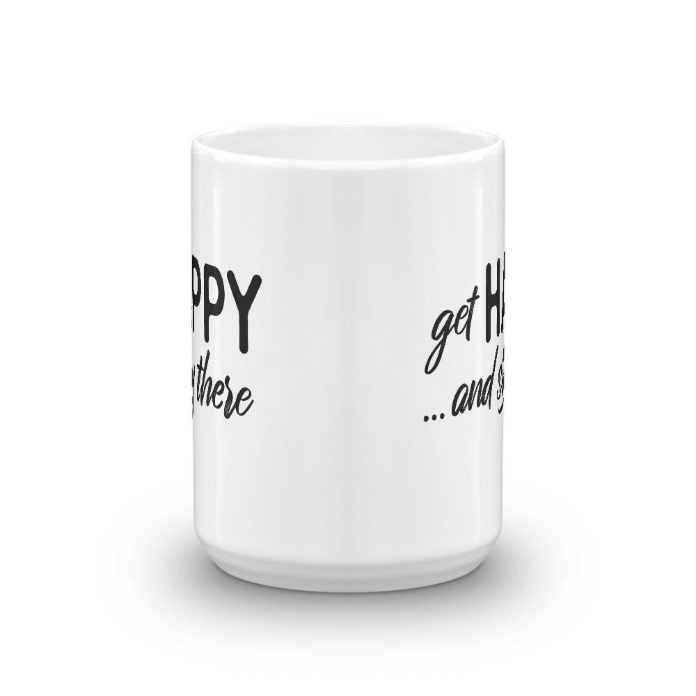 Get Happy and Stay There | Mug