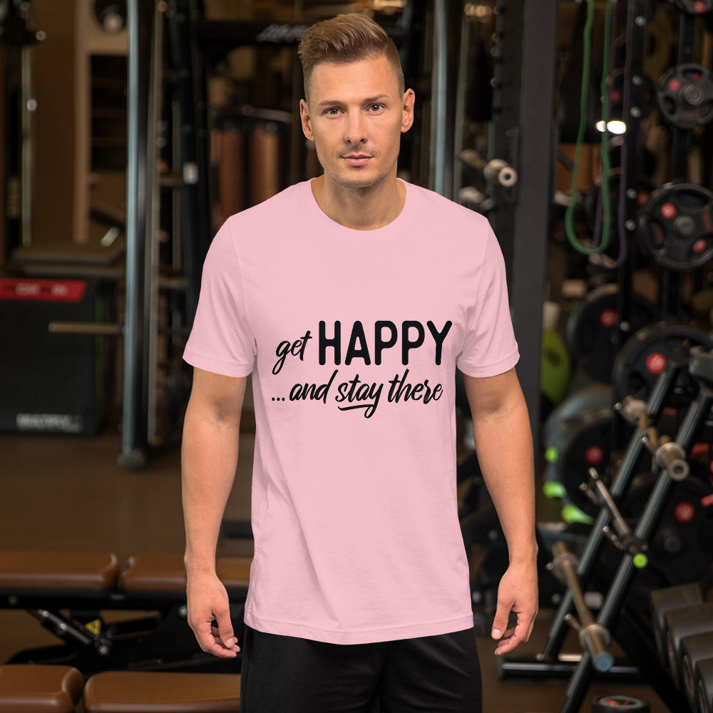 Get happy stay there | Unisex T-Shirt