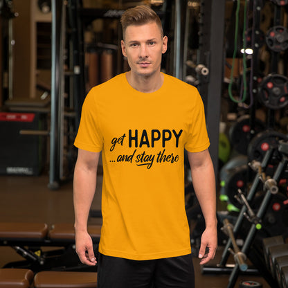 Get happy stay there | Unisex T-Shirt