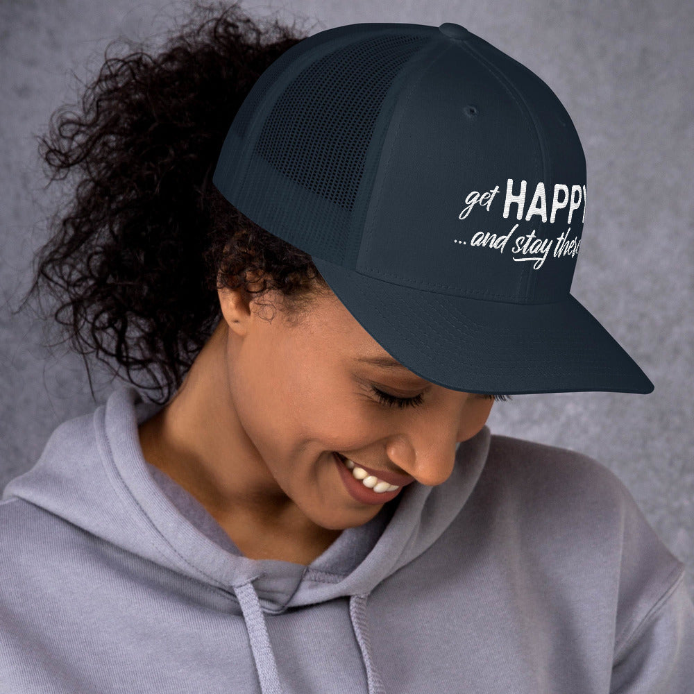 Get Happy and Stay There | Trucker Cap