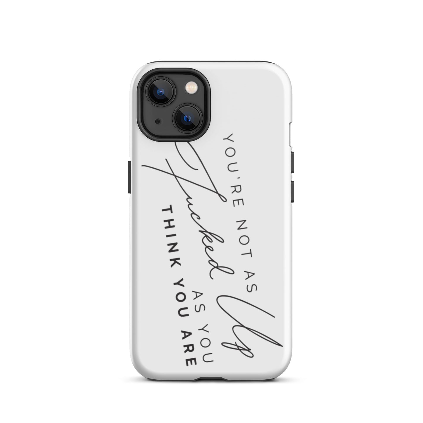 You're Not As Fucked Up Tough iPhone case